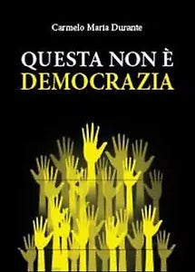 Questa non e democrazia, Carmelo Maria Durante, 2013, Youcanprint