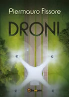 Droni di Piermauro Fissore, 2017, Youcanprint