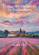 La fragile promessa della lavanda di Rosette 2021 Youcanprint