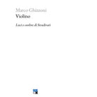 Violino Luci e ombre di Stradivari di Marco Ghizzoni