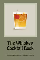The Whiskey Cocktail Book