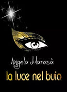 La luce nel buio di Angela Marasa, 2018, Youcanprint