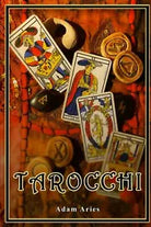 Tarocchi: La Guida Completa per Conoscere Se Stessi e gli Altri. Impara a Legger