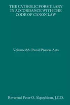 The Catholic Formulary in Accordance with the Code of Canon Law Volume 8A