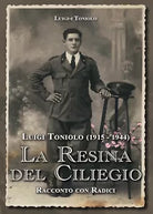 La resina del ciliegio di Luigi Toniolo, 2016, Youcanprint