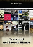 I racconti del Pavone Bianco di Carla Pavone, 2017, Youcanprint