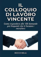 Il Colloquio di Lavoro Vincente di Rocco Mela