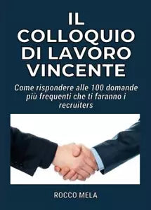 Il Colloquio di Lavoro Vincente di Rocco Mela