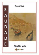 Saudade di Rinaldo Vola, 2017, Youcanprint