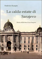 La calda estate di Sarajevo. Storie della fine di un impero di Federico Scarpin