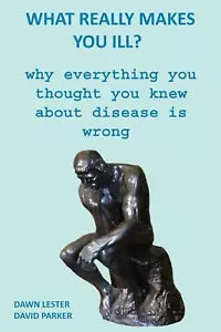 What Really Makes You Ill? Why Everything You Thought You Knew About Disease Is