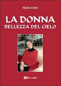 La donna: bellezza del cielo di Marta Fostii, 2014, Youcanprint
