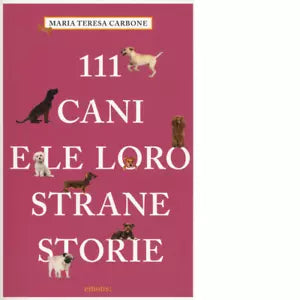 111 CANI E LE LORO STRANE STORIE di CARBONE
