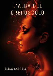 L’Alba del Crepuscolo di Elisa Cappelli, 2019, Youcanprint