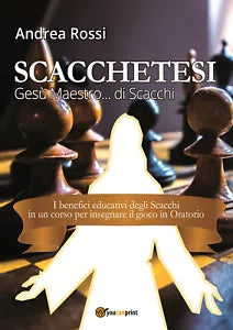 Scacchetesi – Gesu Maestro… di Scacchi di Andrea Rossi, 2017, Youcanprint