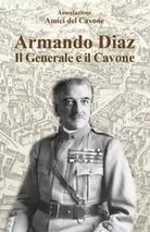 Armando Diaz Il generale e il Cavone di Associazione Amici Del Cavone