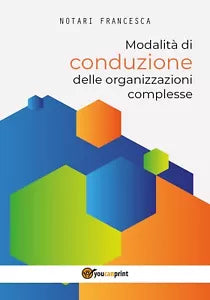 Modalita di conduzione delle organizzazioni complesse - Francesca Notari, 2017