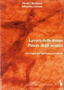 Lavoro delle donne, potere degli uomini alle origini del’oppressione femminile d