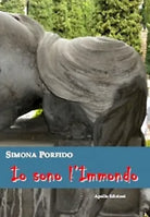 Io sono l’Immondo di Simona Porfido, 2017, Apollo Edizioni