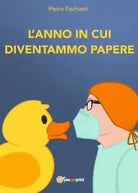 L anno in cui diventammo papere di Pietro Fischietti