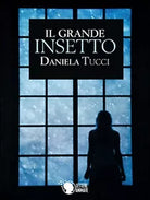 Il grande insetto di Daniela Tucci, 2016, Lettere Animate Editore