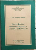 Essere donna: tempo di presenza e volonta di progetto di Aa.vv., 1993, Cif