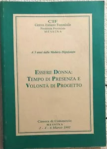 Essere donna: tempo di presenza e volonta di progetto di Aa.vv., 1993, Cif