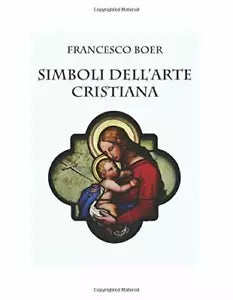 Simboli Dell’arte Cristiana di Francesco Boer, 2017-12-09, Indipendently Publi