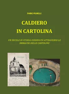 Caldiero in cartolina. Un secolo di storia osservato attraverso le immagini dell