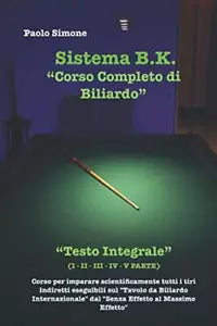 Corso Completo Di Biliardo Sistema B. K. Testo Integrale I - II - III - IV - V P