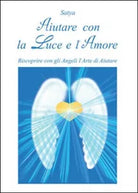 Aiutare con la luce e l’amore - Satya, 2014, Youcanprint