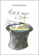 Solo un po’ peggio di Dio di Mattia Marchetti, 2015, Youcanprint