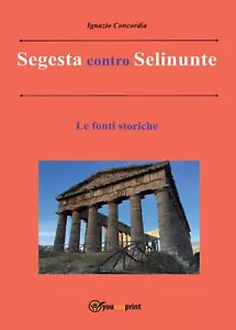 Segesta contro Selinunte. Le fonti storiche, Ignazio Concordia, 2016, Youcanp.