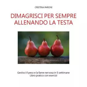 Dimagrisci per sempre allenando la testa Gestisci il peso e la fame nervosa Li
