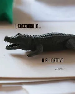 Il coccodrillo... Il piu cattivo di P. Artoni, 2017, Universitas Studiorum
