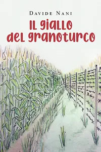 Il giallo del granoturco di Davide Nani, 2021, Youcanprint