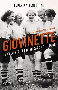Giovinette Le calciatrici che sfidarono il duce