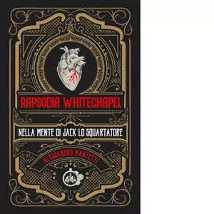 Rapsodia Whitechapel Nella mente di Jack lo squartatore di Alessandro Manzetti