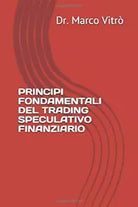 Principi Fondamentali del Trading Speculativo Finanziario di Dr Marco Vitro, 20