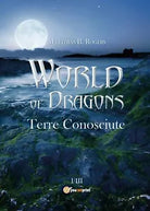 World of Dragons. Terre conosciute di Matthias B. Rogers, 2017, Youcanprint