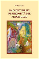 Racconti brevi - Perniciosita del pregiudizio, Michele Testa, 2015, Youcanpr.