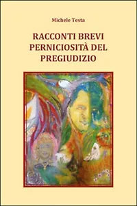 Racconti brevi - Perniciosita del pregiudizio, Michele Testa, 2015, Youcanpr.
