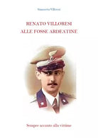 Renato Villoresi alle Fosse Ardeatine, Simonetta Villoresi, 2021, Youcanprint