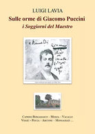 Sulle orme di Giacomo Puccini I SOGGIORNI del Maestro di Luigi Lavia