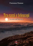 Tra razzi e telescopi La vita nell universo di Francesco Paresce