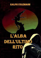 L’alba dell’ultimo rito di Ralph Colemann, 2016, Youcanprint