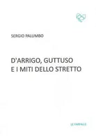 D’Arrigo, Guttuso e i miti dello Stretto di Sergio Palumbo, 2016, Edizioni Le