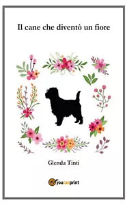 Il cane che divento un fiore di Glenda Tinti, 2020, Youcanprint