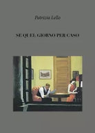 Se quel giorno per caso di Patrizia Lello, 2018, Youcanprint