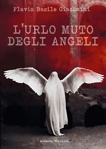 L’urlo muto degli angeli di Flavia Basile Giacomini, 2020, Youcanprint